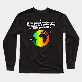 To The Person Reading This The World Is Better With You In It Long Sleeve T-Shirt